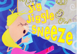 Jig, Jiggle, Sneeze